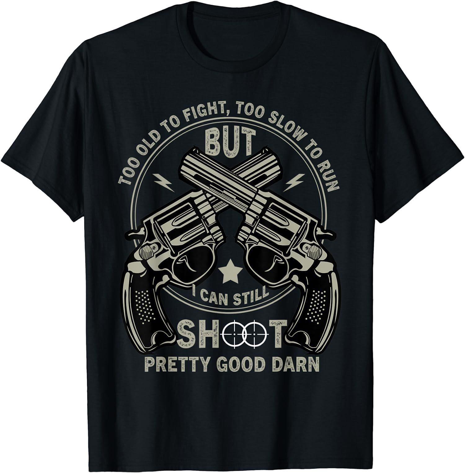 NEW LIMITED Funny Too Old To Fight Too Slow To Run But I Can Still Shoot T-Shirt XL