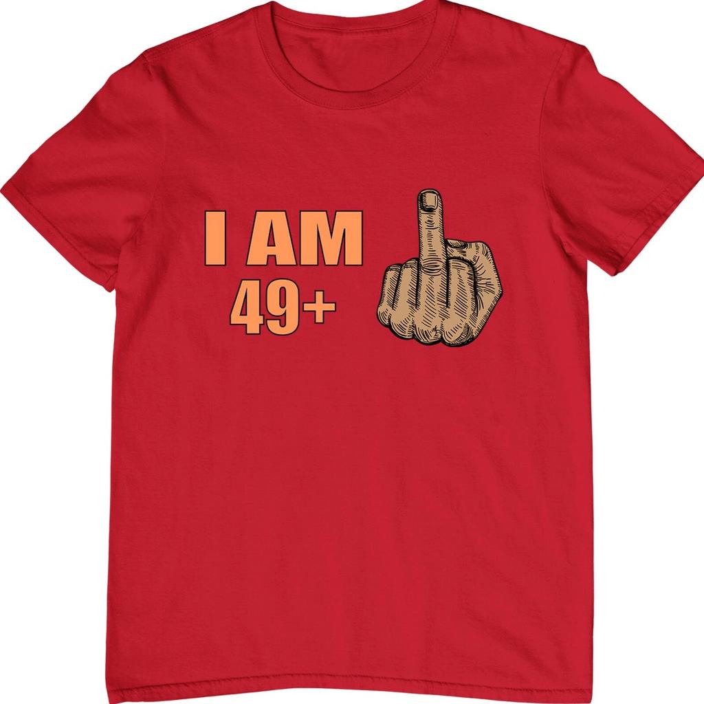 I AM 49+ 100% Cotton T-shirt Mens Tees Top Funny Middle Finger Hilarious Sarcastic Birthday Joke Tee Top