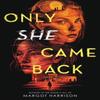 Only She Came Back by Margot Harrison Hardback Book 9780316536080
