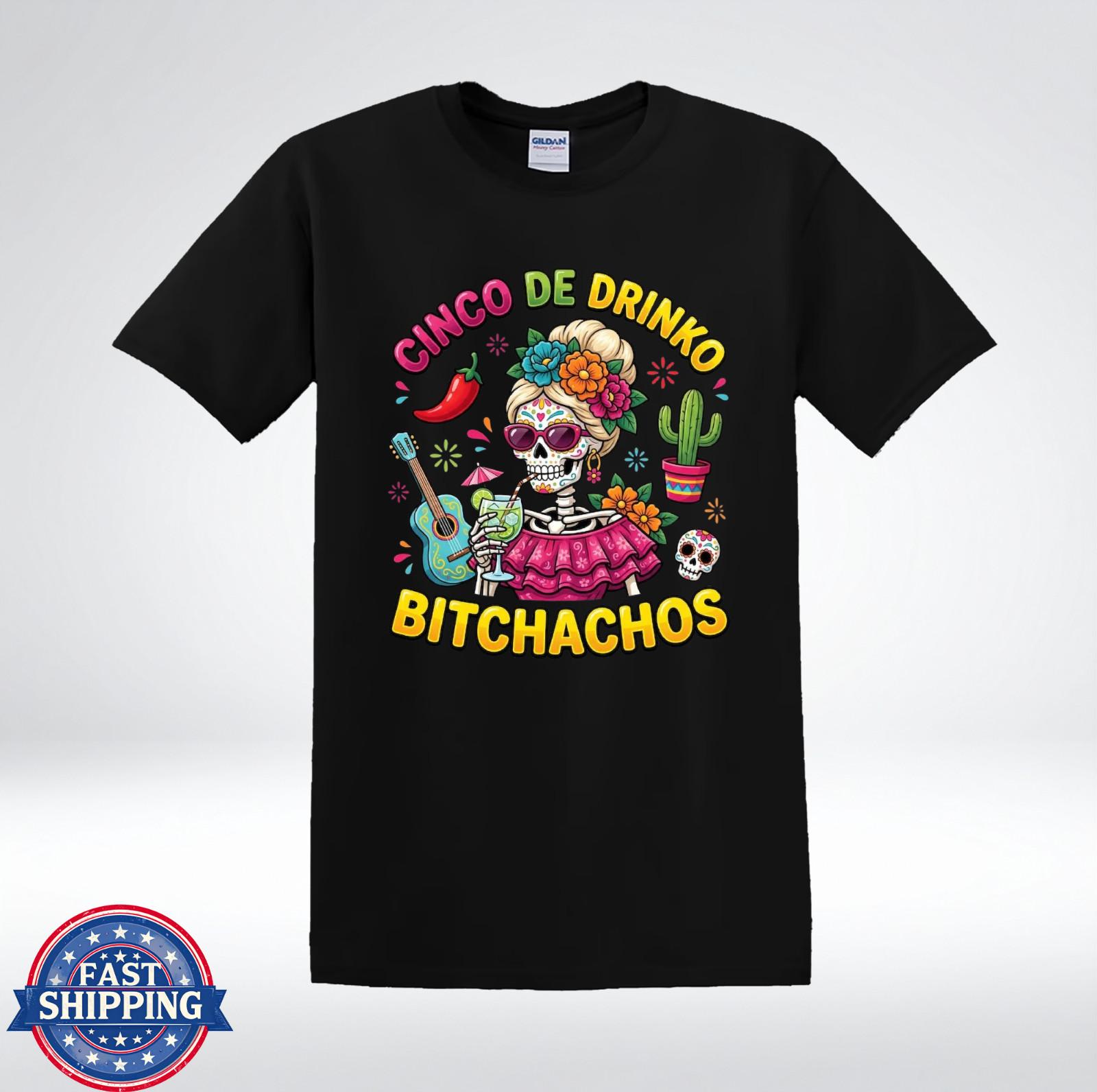 Cinco De Drinko Bitchachos Shirt Funny Sugar Skull Fiesta Party T-Shirt S
