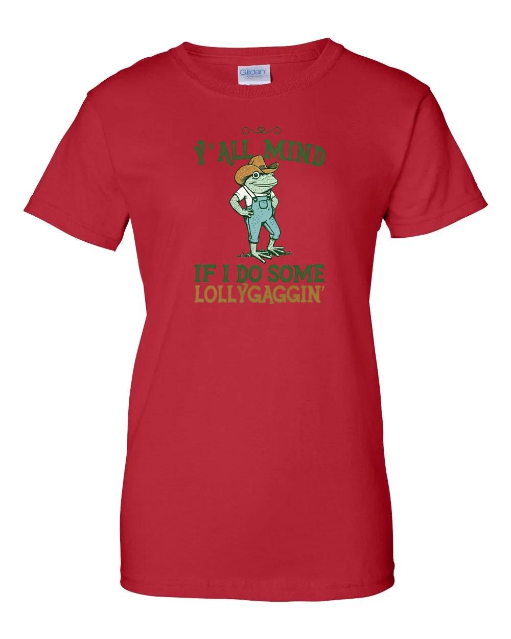 Ladies Y all Mind if I do some Lollygaggin Women s T-Shirt 4XL