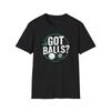 Got Balls? Softstyle T-Shirt
