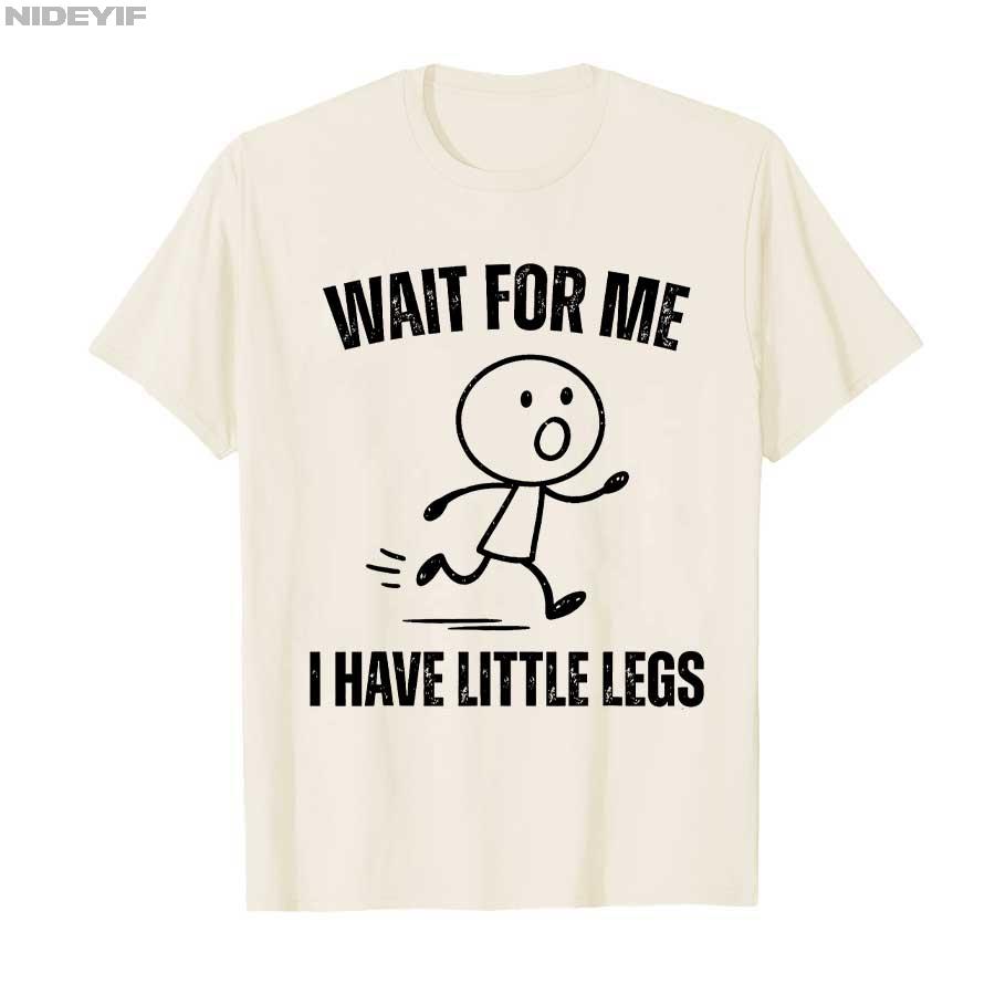 Wait for Me I Have Little Legs Funny Running Meme T-shirt For Men Women 100% Cotton T Shirts Short Sleeve Tops P721