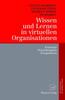 Kniha Wissen Und Lernen In Virtuellen Organisationen : Konzepte, Praxisbeispiele, Perspektiven