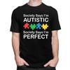 Custom Mens Society Says Im Autistic God Says Im Perfect T Shirt ShortSleeve Cotton Tshirt Leisure Tee Slim Fit Clothes