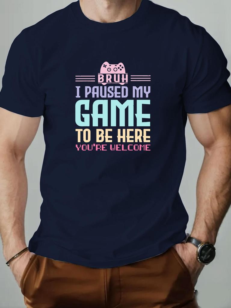 Mens cotton Tshirt BRUH I PAUSED MY GAME TO BE HERE graphic breathable fashion casual Tshirt