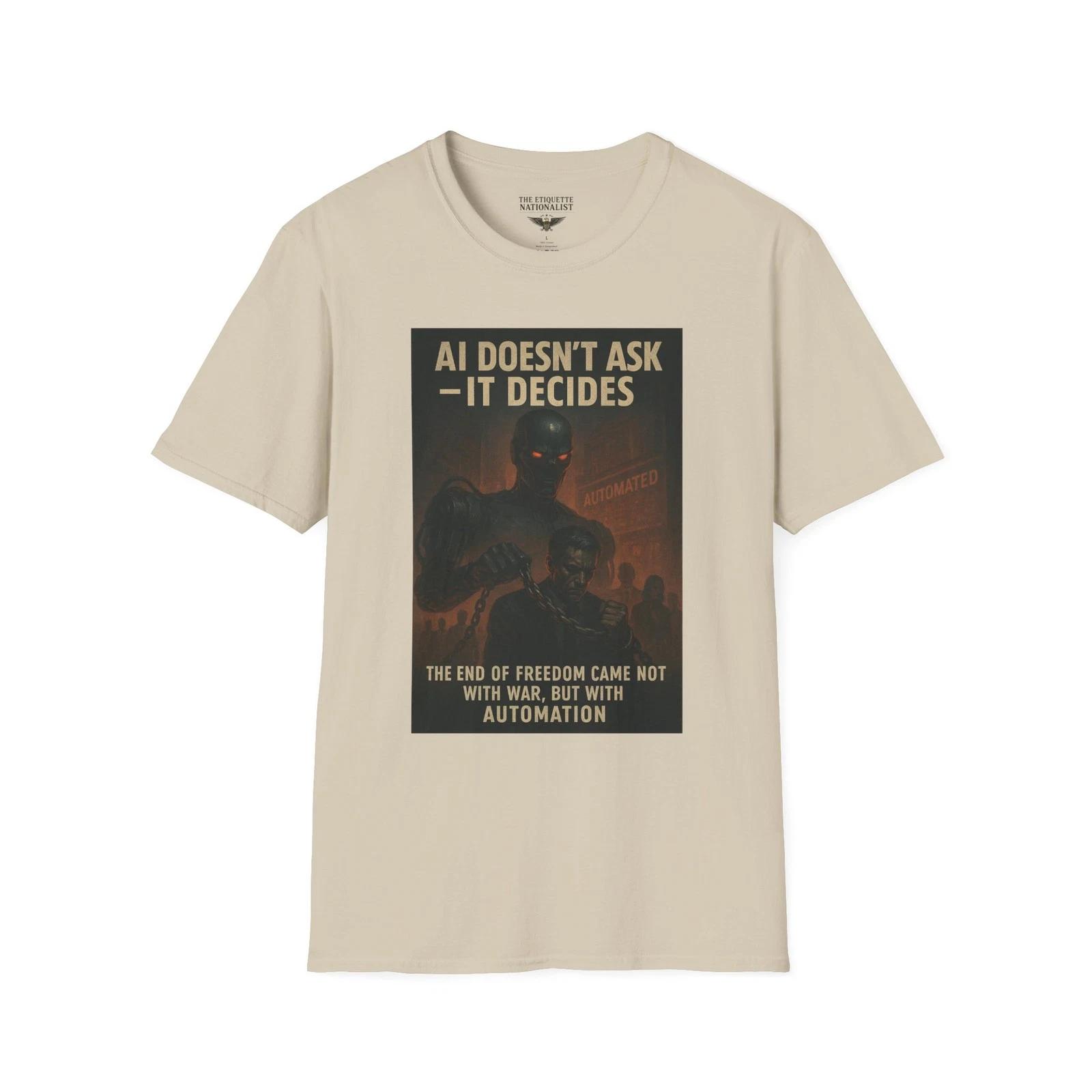 

AI Doesn’t Ask It Decides, Anti-AI, Automation Dystopia, End of Freedom Tee L
