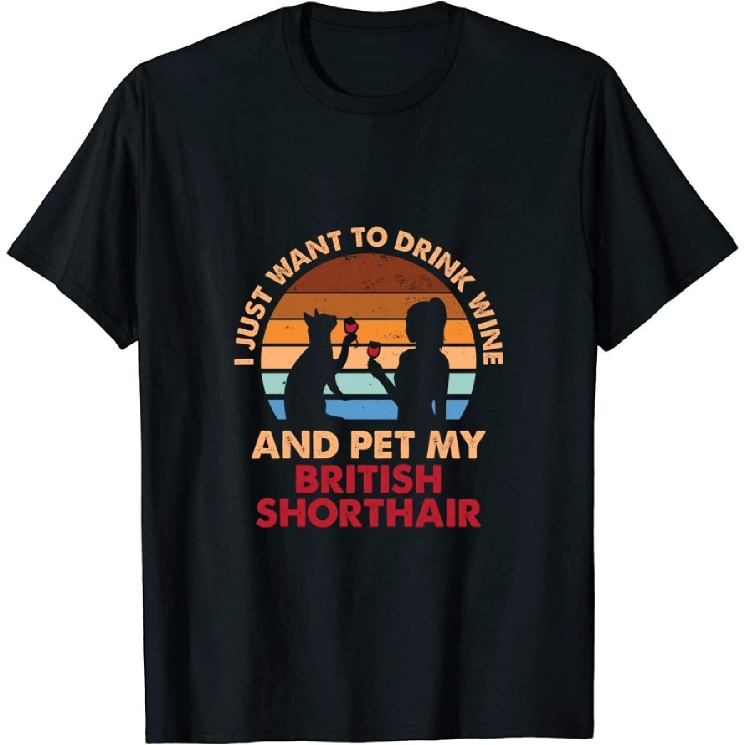 Drink Wine and Pet My British Shorthair Cat Funny Dog Mom T-Shirt Sweatshirt Hoodie Tank top V-Neck for Men Women Kids S