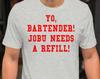Yo Bartender Jobu Needs A Refill - Unisex T-Shirt