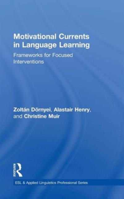 The Motivational Currents In Language Learning : Frameworks for Focused Interventions Book