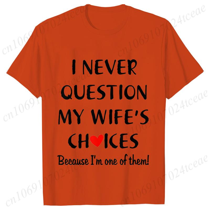I Never Question My Husband/wife Choice, T-shirt for Unisex Unisex Lover Couples Matching Shirts Valentine's Day Short Sleeve Tees