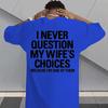 I Never Question My Wifes Choices Because Im One Of Them Unisexs Back Print Tee Funny Husband Casual Short Sleeve Top Gift For Him
