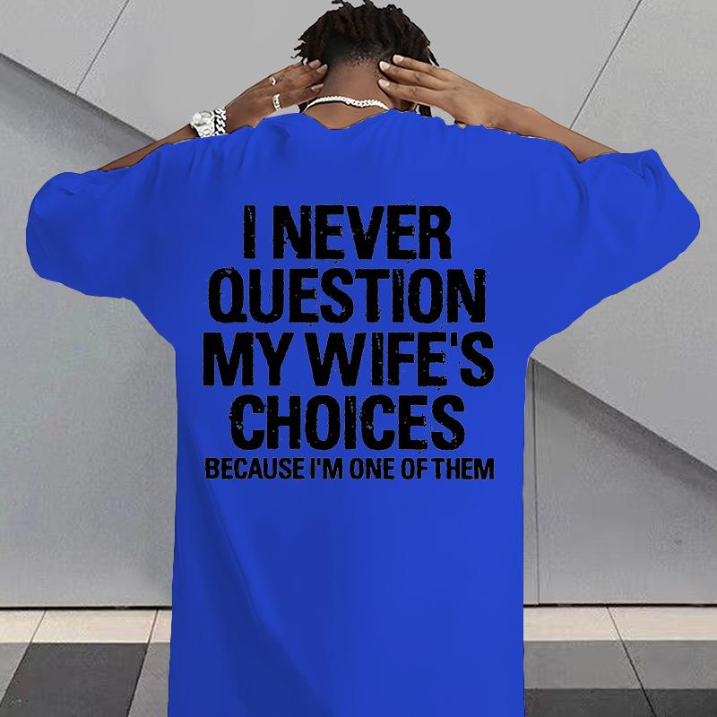 I Never Question My Wifes Choices Because Im One Of Them Unisexs Back Print Tee Funny Husband Casual Short Sleeve Top Gift For Him