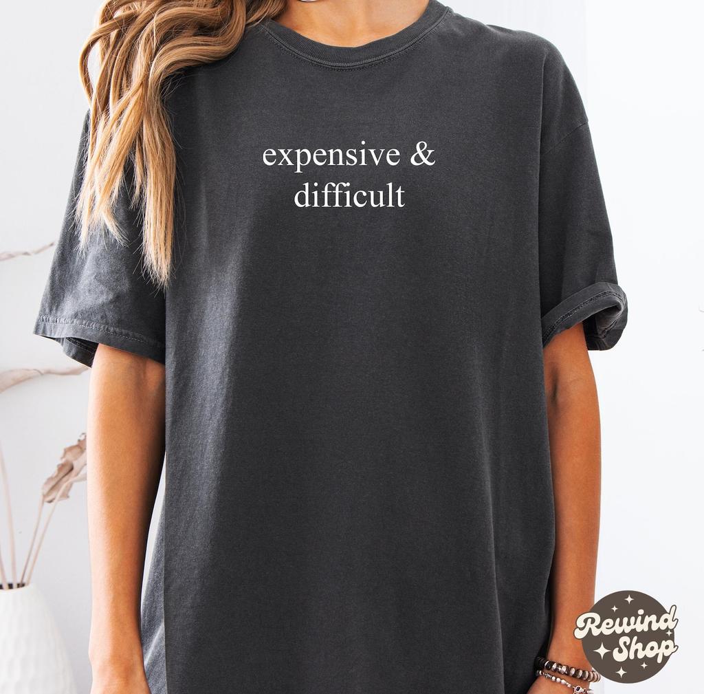 Expensive & Difficult Comfort Colors® TShirt, Funny Mom Shirt, Sarcastic Shirt, Adult Humor Shirt, Funny Wife Shirt, Shirt for Women