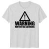 Warning Not Listening Unisexs Tshirt Funny Birthday Christmas Gift For Him Husband