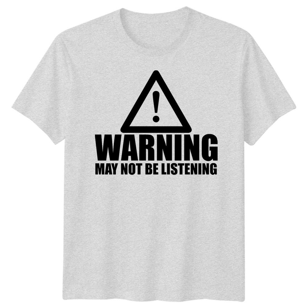 Warning Not Listening Unisexs Tshirt Funny Birthday Christmas Gift For Him Husband