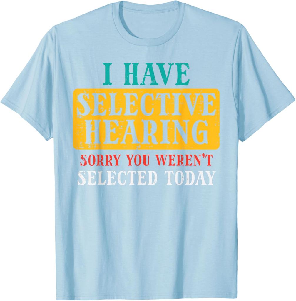 Selective Hearing Funny Saying Graphic Tee Casual Cotton TShirt Humorous Gift for Adults