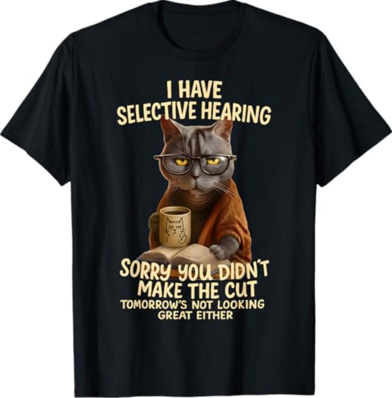 Cat Have Selective Hearing You Didnt Make Cut Funny 0LZ3LI T-Shirt S разноцветный