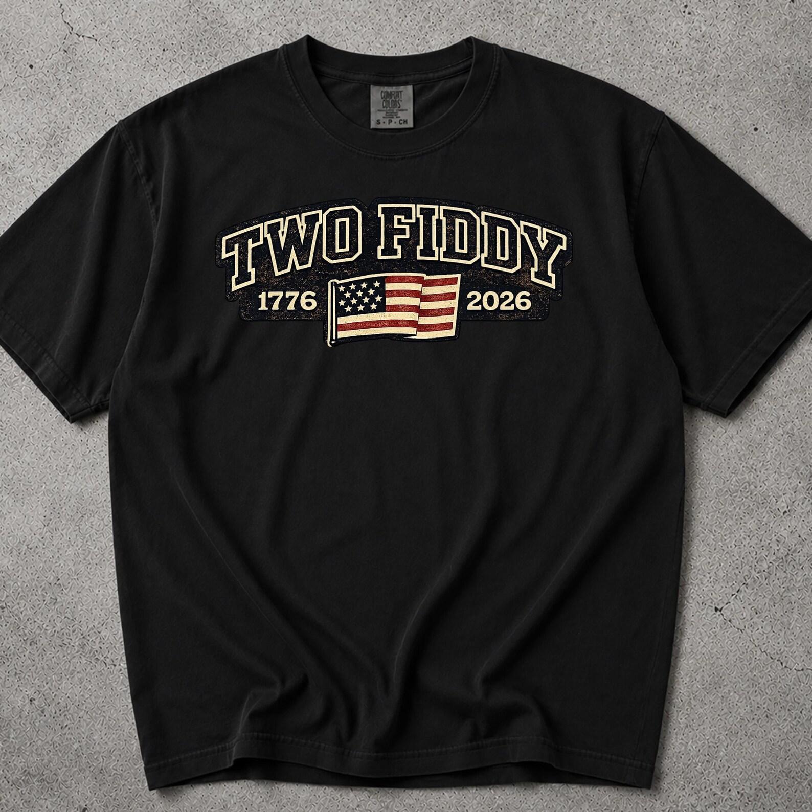 Two Fiddy Tshirt, Patriotic Tshirts, America 250 Tshirt, Two Fiddy, 4th July Tshirts, 1776, Patriotic Shirts, America 250 Tshirts, 1776 2026 S