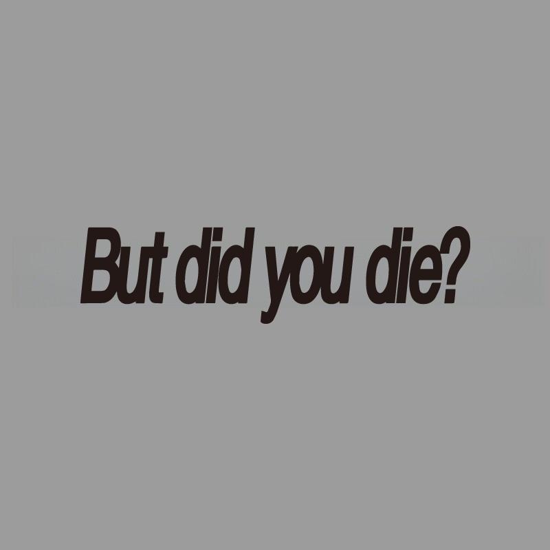 But Did You Die Fun Engraved Stickers Creativeandfunny Stickers For Cartoon Fansandloverhigh Quality For Car Trucks Motorcycles