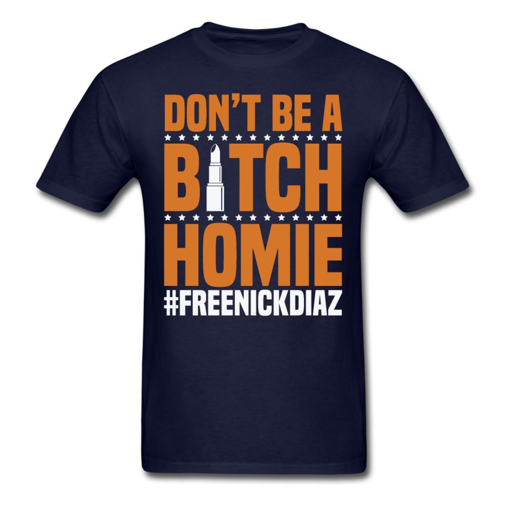 

Motivation shirt Dont be a bitch homie #freenickdiaz Tshirt Motivational T-Shirt 3XL