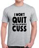I Won't Quit Funny T-Shirt Gift Tee For Those Who Cuss Novelty Unisex T Shirt