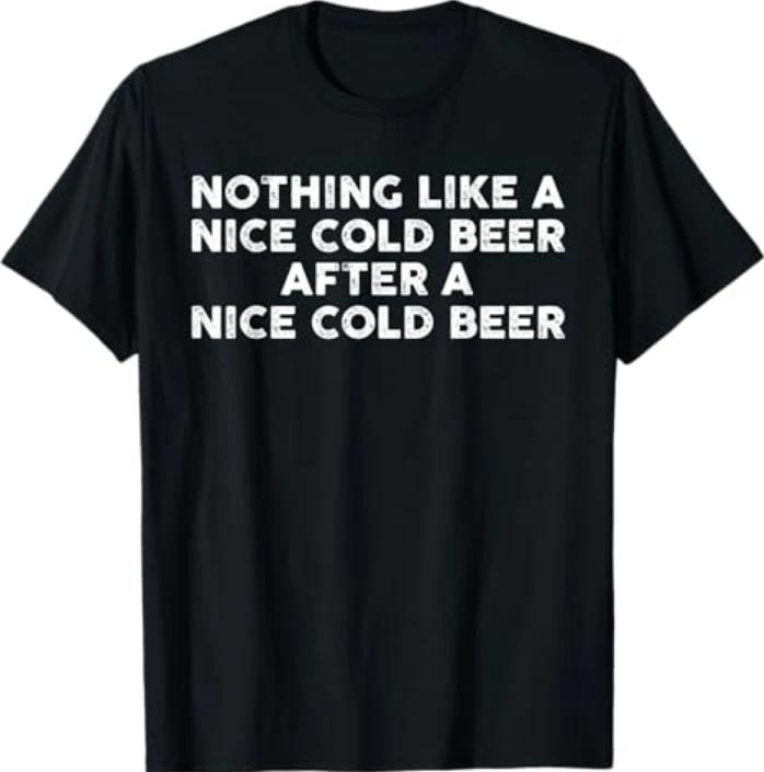Nothing Like A Nice Cold Beer After A Nice Cold Beer Humor Tshirt S