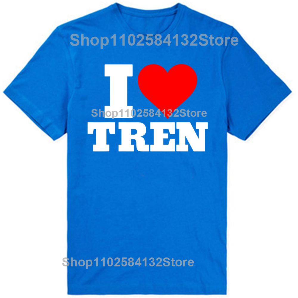 Funny I Love Tren Design Graphic Tshirts Men Womens Fashion Casual Tshirt 100 Cotton Loose Oversized Bodybuilder T Shirt