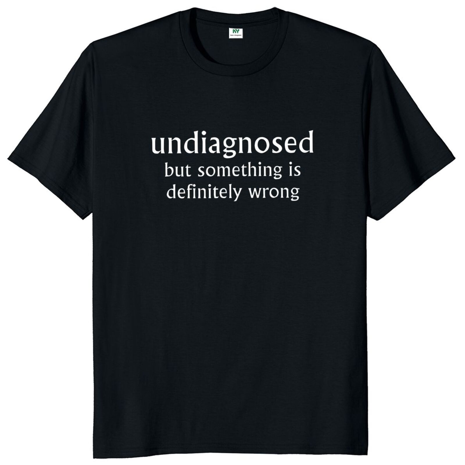 Undiagnosed But Something Is Definitly Wrong T Shirt Funny Quotes Geek Tops Soft Unisex Tshirts EU S