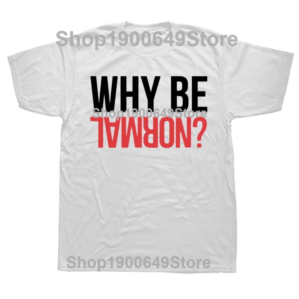 Funny Why Be Normal Weightlifting Gym Training Graphic 100 Cotton Tshirts Men Fashion Casual Tshirt Loose Squat T Shirt