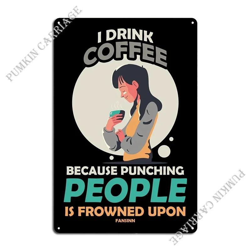 I Drink Coffee Because Pun Metal Signs Cinema Cinema Decoration Create Tin Sign Poster 20x30cm(7.8x11.8inch)