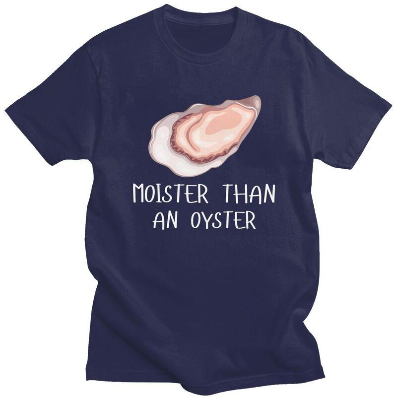 Moister Than An Oyster Shucking Tshirt Men Women Short Sleeves Funny Shucker Tee Shirt Summer Loose Fit Pure Cotton Camisetas