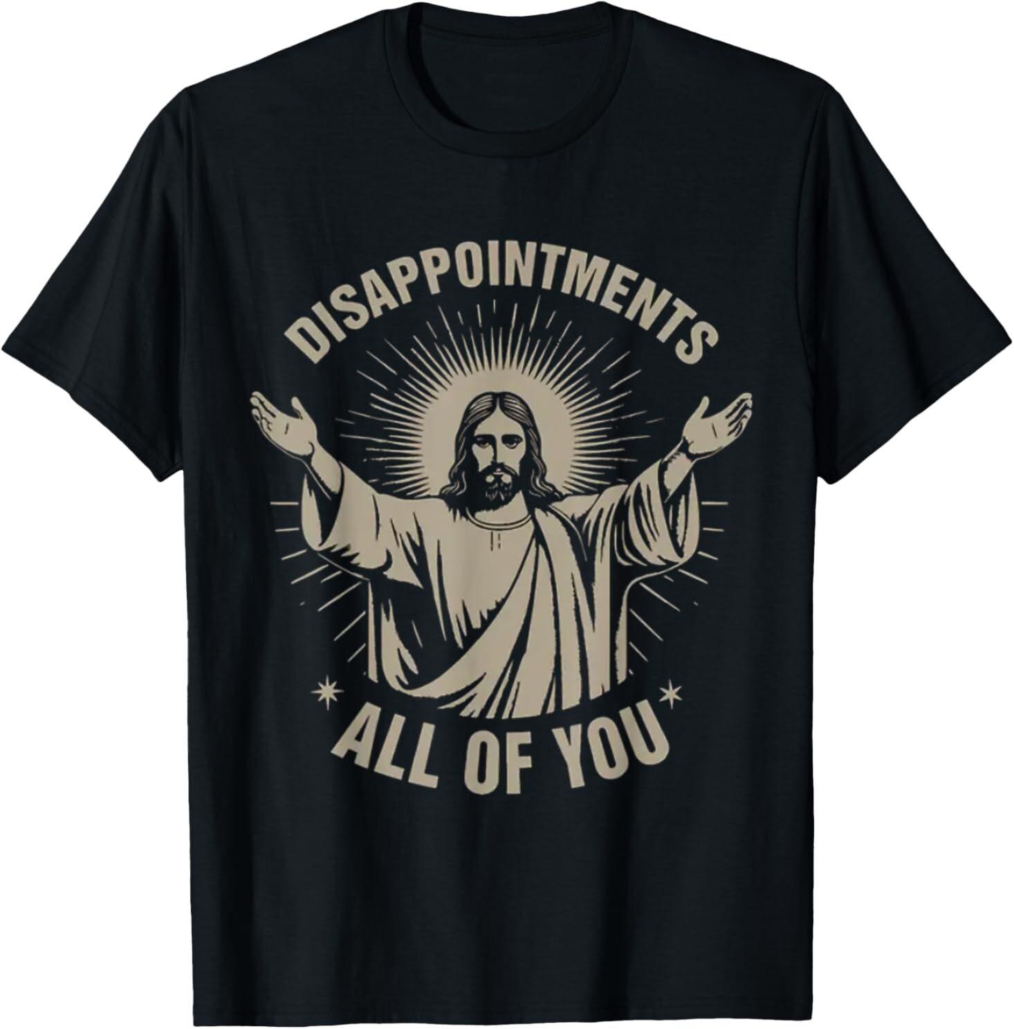 Disappointments All of You Funny Jesus Meme T-Shirt XXXXL