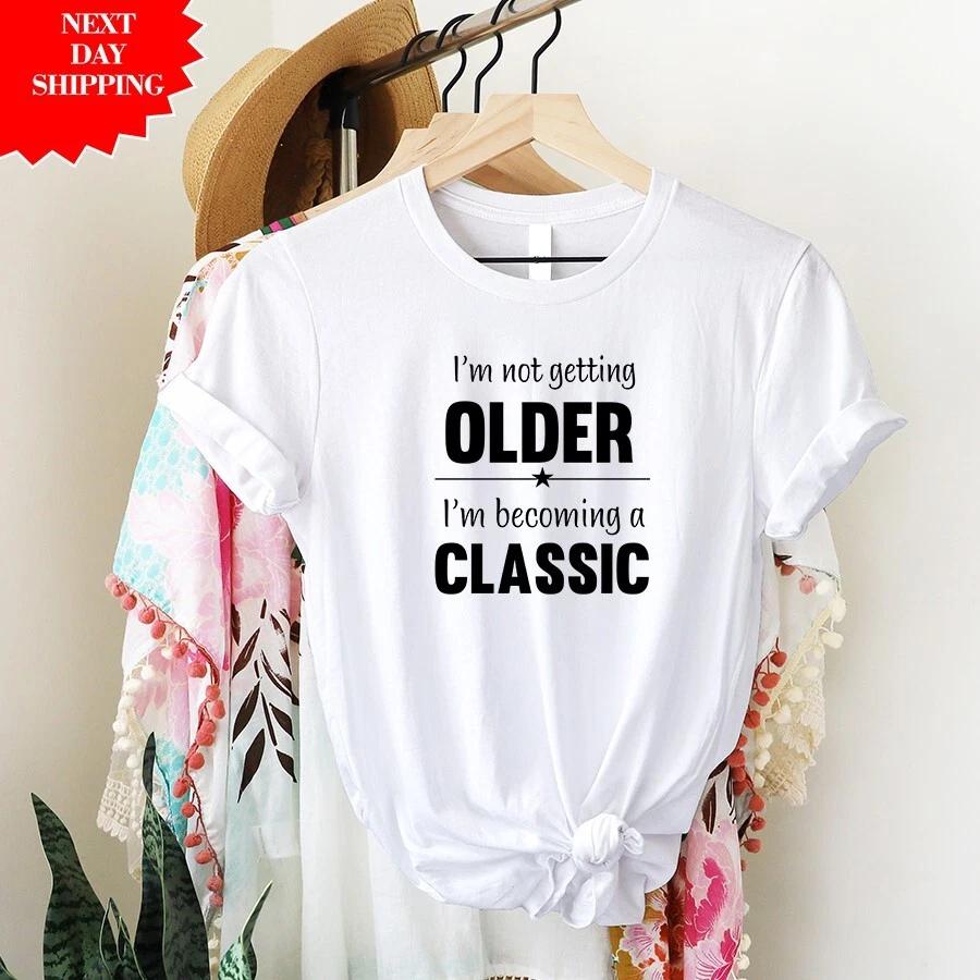 I m Not Getting Older T Shirt Printed Funny Slogan Gift Regular Fit Novelty Top S