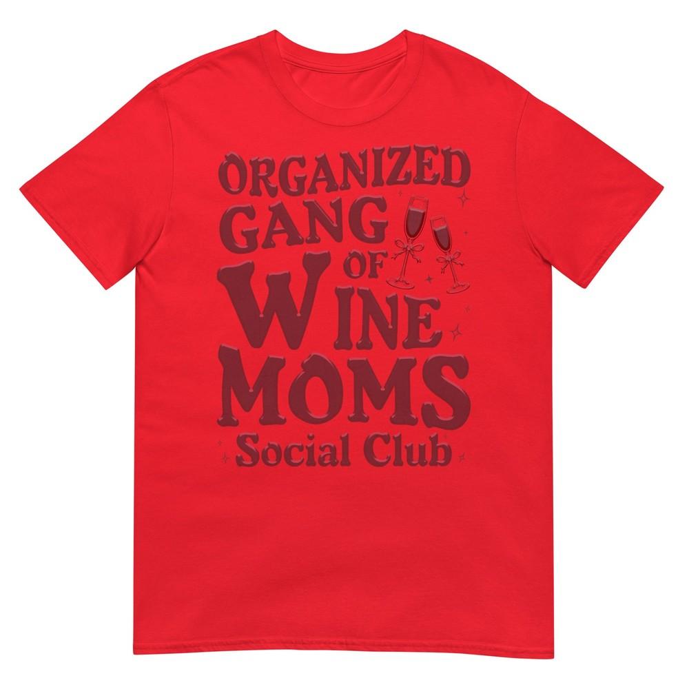 Organized Gang Of Wine Moms Funny Wine Lovers Social Club Tshirt S