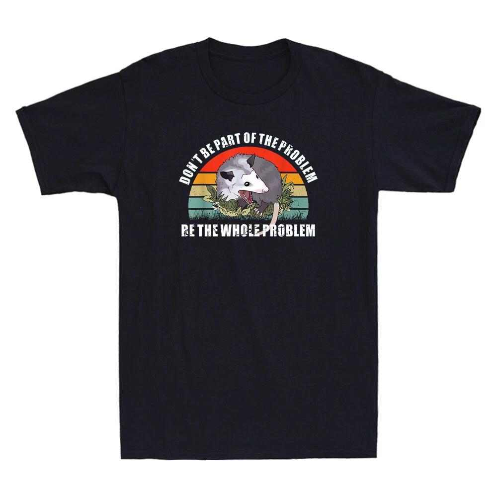 Possum Don t Be Part Of The Problem Be The Whole Problem Retro Men s T-Shirt Tee S