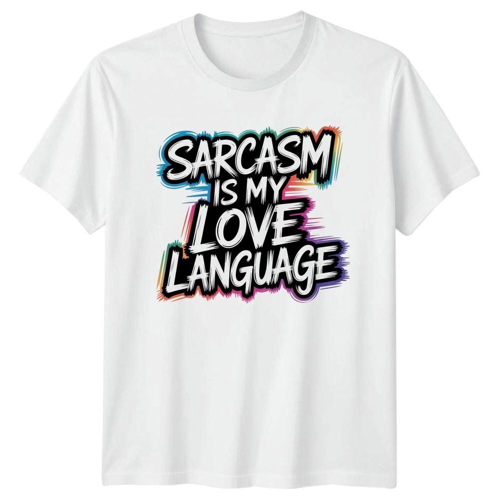 Sarcasm Is My Love Language TShirt Sarcastic Quotes Humour Birthday Gift S