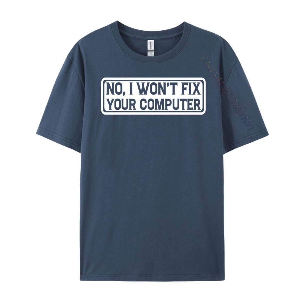 

No I Won T Fix Your Computer Teeshirt New Year Tops T Shirt EU SIZE Korean Korean Fashion Luxury Clothes 3XL