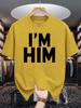 I M Him Letter Print Unisexs Crew Neck T Shirt Thick Bold Slogan Text Graphic Short Sleeve Casual Cotton Fashion Street Tees