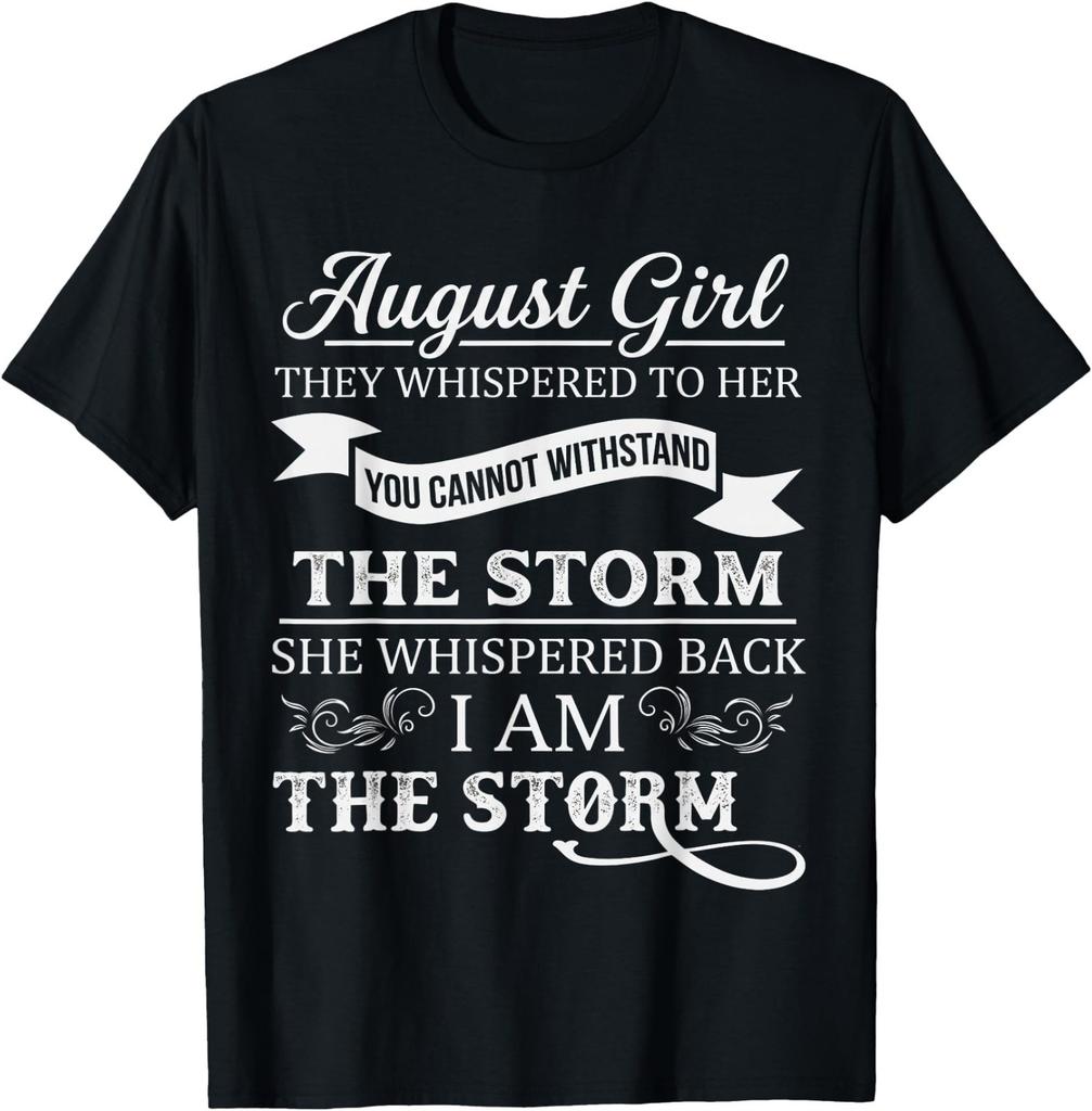 August Girl They Whispered to Her You Can't Birthday T-Shirt