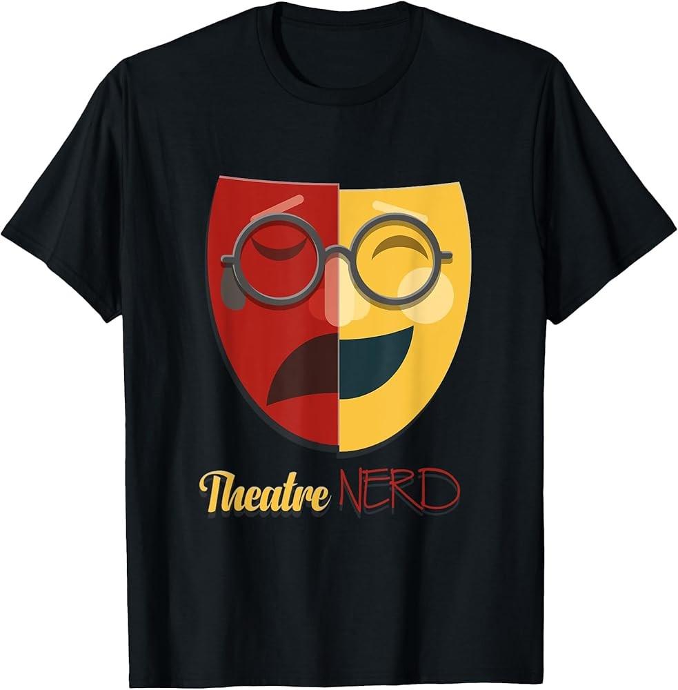 Theatre Nerd Funny Theater Actor n Drama Lover Gift T-Shirt Unisex T-Shirt M