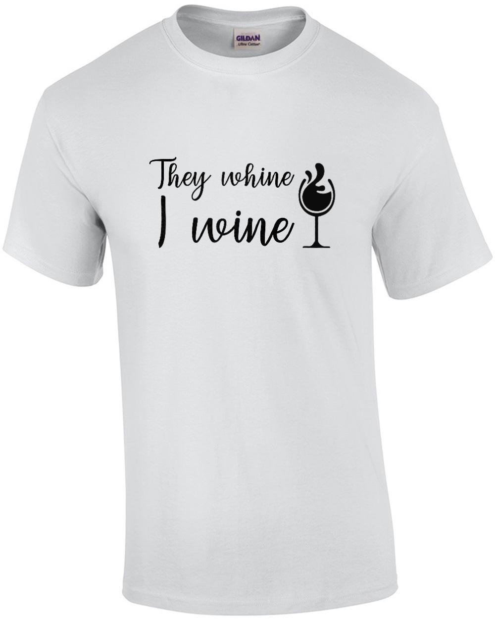 They whine - I wine - funny wine t-shirt Unisex T-Shirt M