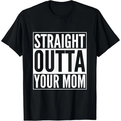 Straight Outta Your Mom Funny Parody Shirt
