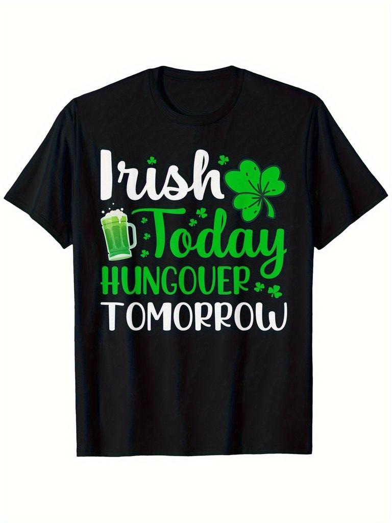 Irish Today Hungover Tomorrow Funny St Patrick Day Graphic Tee Men Casual Cotton T-Shirt