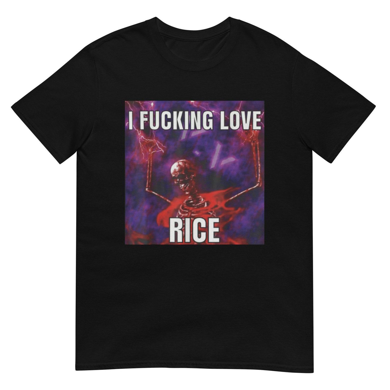 I Fucking Love Rice Shirt S
