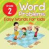 The Grade 2 Word Problems : Easy Words For Kids (Word By Word) Book