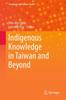 The Indigenous Knowledge In Taiwan and Beyond : 1 Book