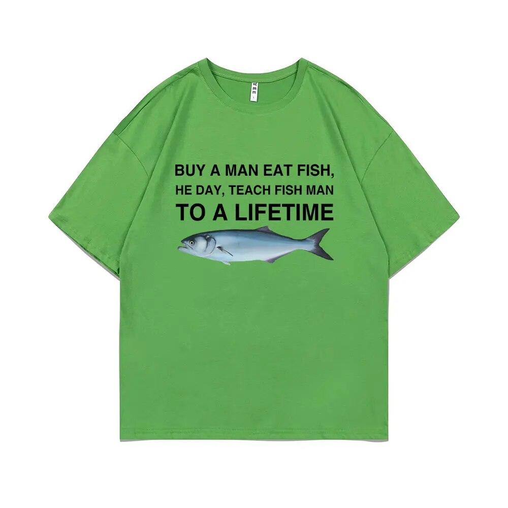 Funny Buy A Unisex Eat Fish He Day Teach Fish Unisex To A Lifetime Meme Print T-Shirt Unisex Fashion Tees Unisex Oversized Cotton T Shirt