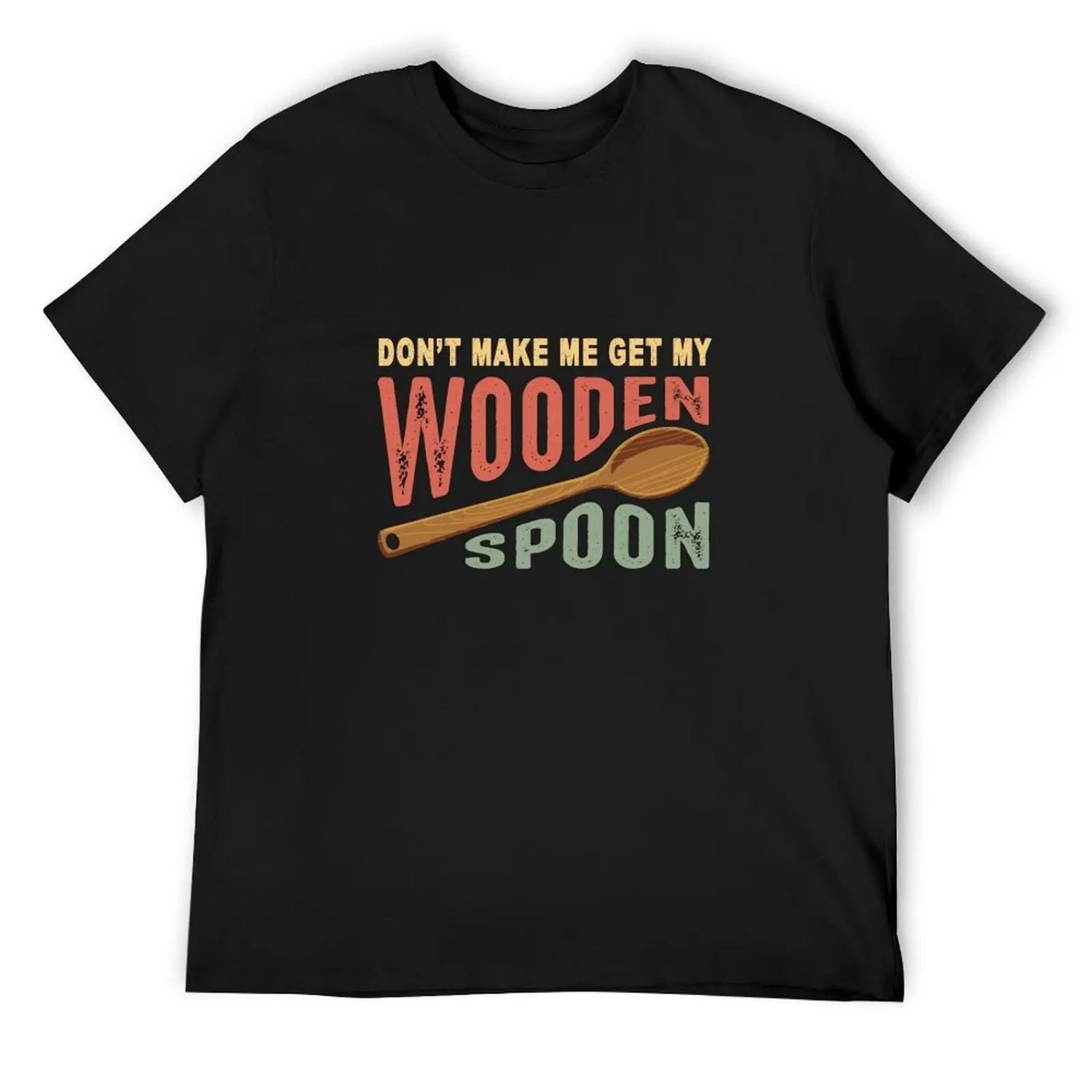 

Dont make me get my wooden spoon T-Shirt customizeds vintage clothes custom t-shirts animal prinfor boys men t shirt XXXXXL чорний