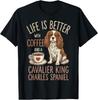 Life Is Better with Coffee and Cavalier King Charles Spaniel T-Shirt